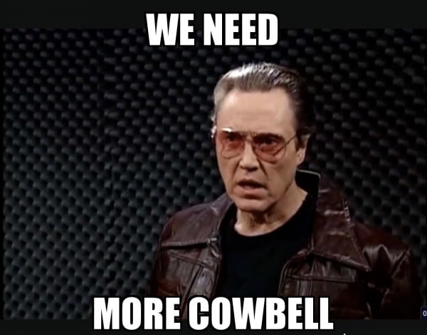 Meme we need more cowbell