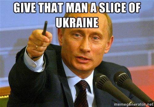 Meme Give that man a slice of Ukraine