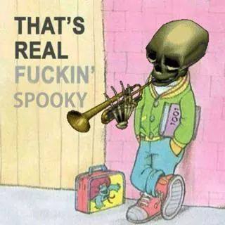 That's real fuckin spooky