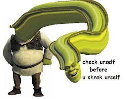 Check yourself before you shrek yourself
