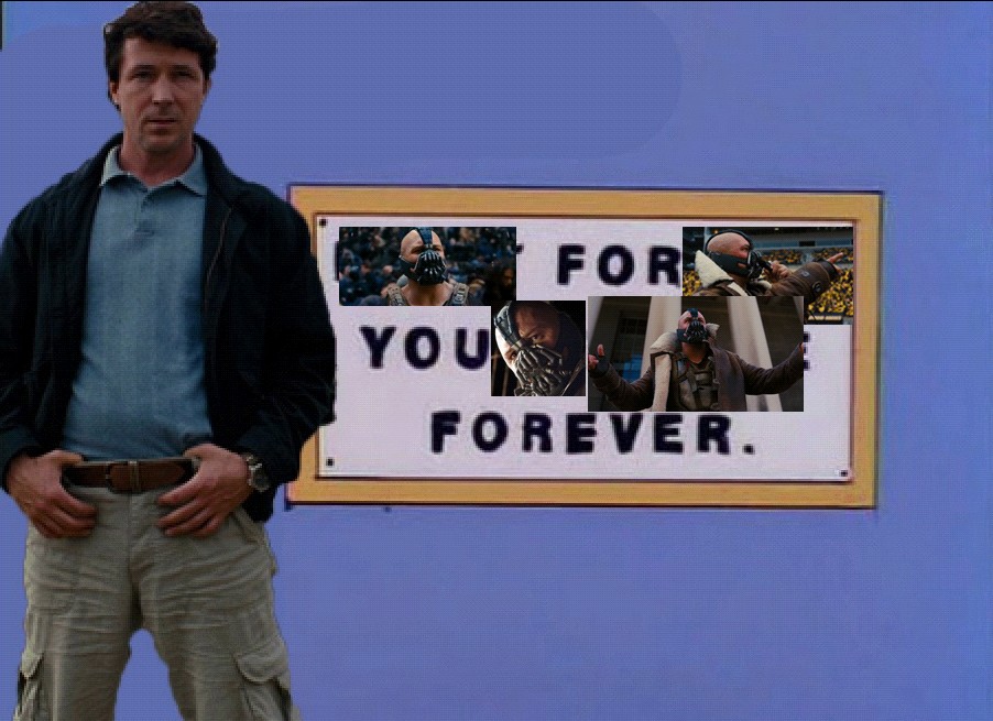 Don't forget, you're here forever - Bane