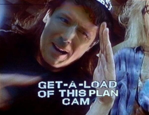 Get a load of this plan cam