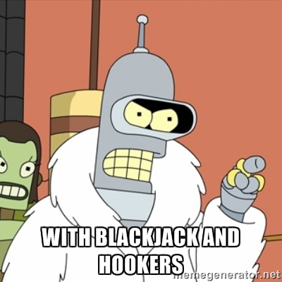 With Blackjack and hookers - Bender