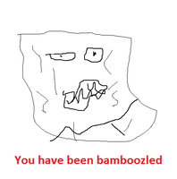 Le you have been bamboozled