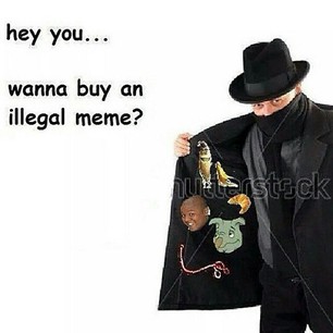 Hey you, wanna buy an illegal meme