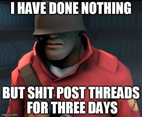 I have done nothing but shitpost threads for three days