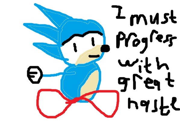 I must pogress with great haste - Sonic