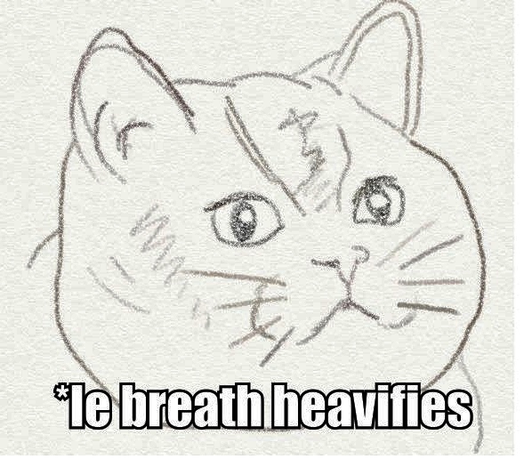 Le breath heavifies
