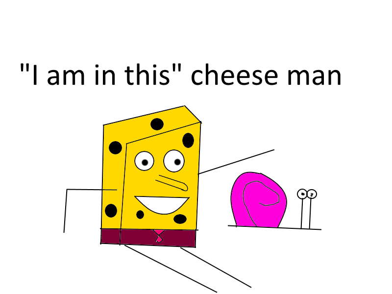 Le I am in this cheese man