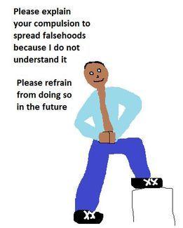 Le please explain your compulsion to spread falsehoods