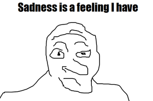 Le sadness is a feeling I have