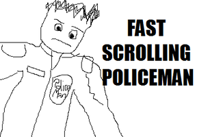 Le fast scrolling policeman