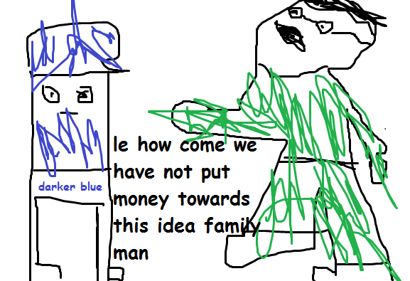 Le how come we have not put money towards this idea family man