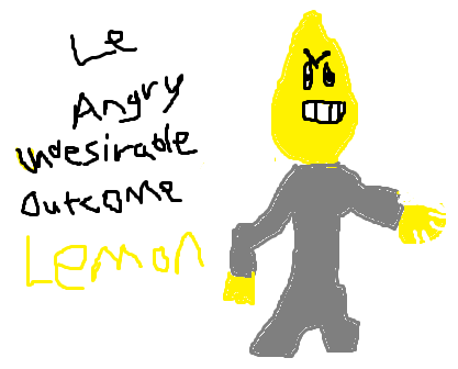 Le angry undesirable outcome lemon