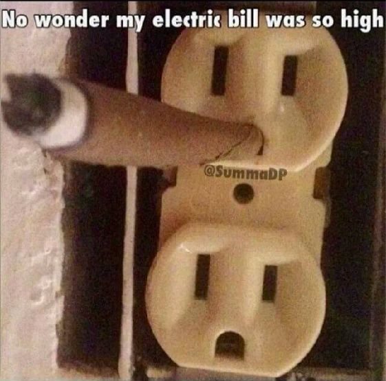 No wonder why my electric bill was so high