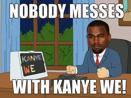 Nobody messes with kanye we