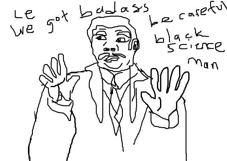 Le we got badass be careful black science man