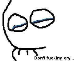 Don't fucking cry