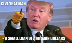 Give that man a small loan of a million dollars