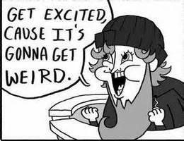 Get excited cause it's gonna get weird