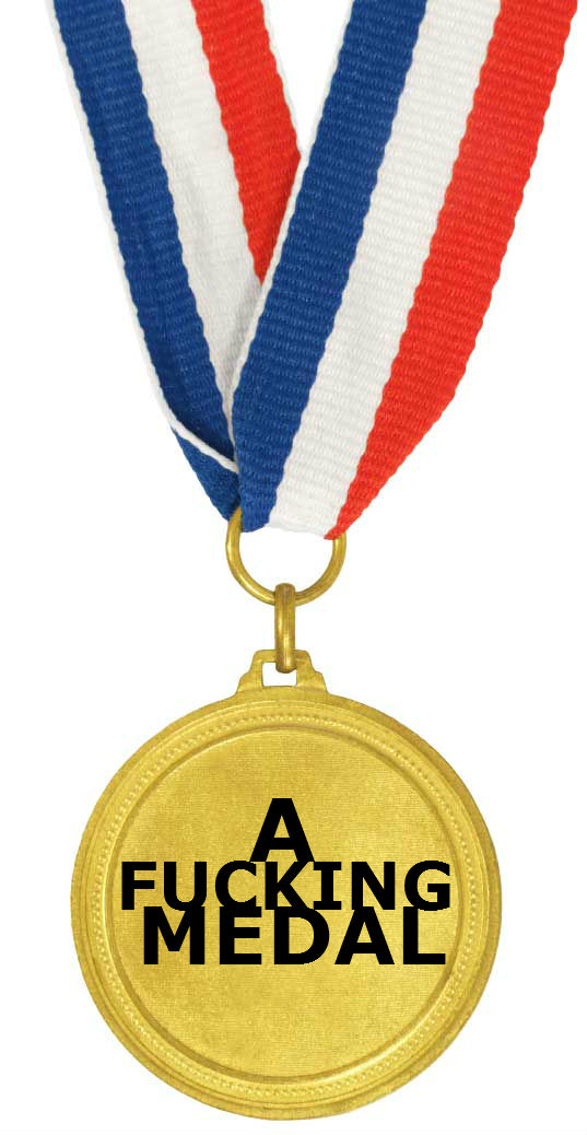 A fucking medal