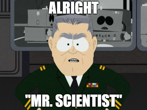 Alright Mr Scientist