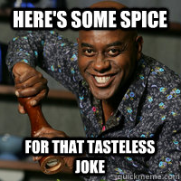 Here's some spice for that tasteless joke