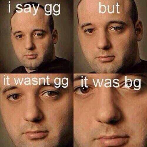 i say gg but it wasn't gg - it was bp