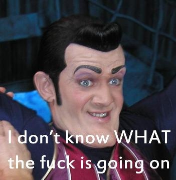I don't know what the fuck is going on