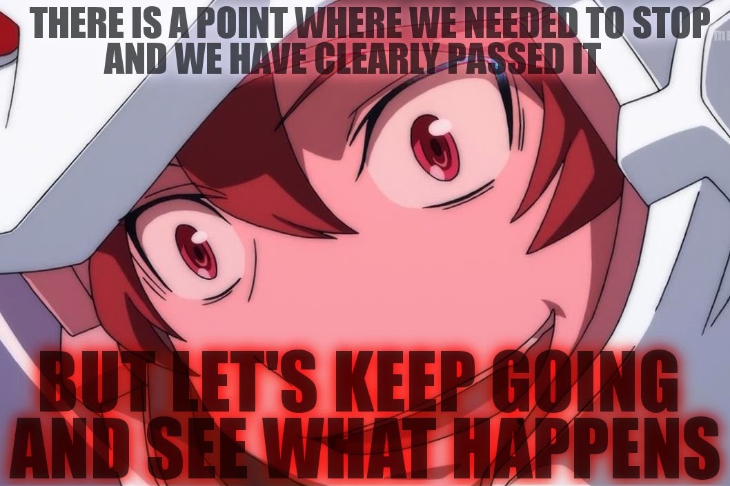 There is a point where we needed to stop and we have clearly passed it