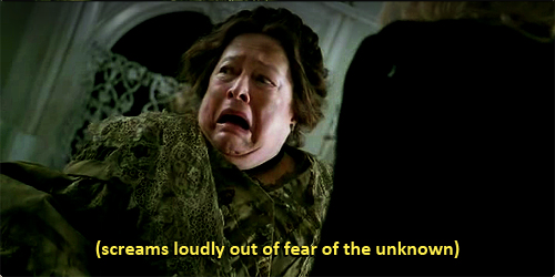 Screams loudly out of fear of the unknown