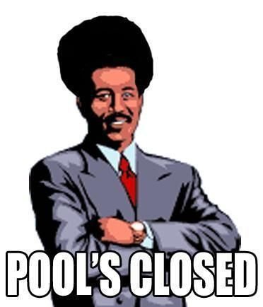 Pool's closed